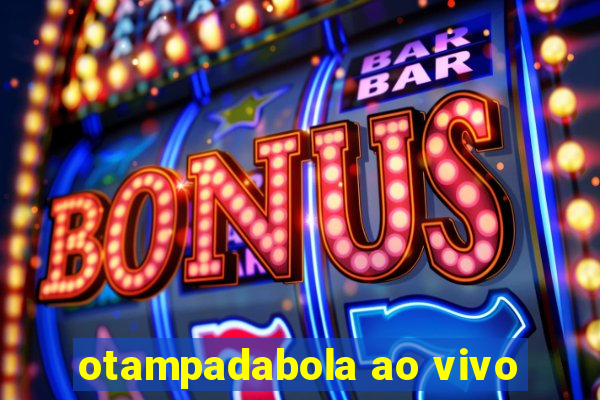 otampadabola ao vivo